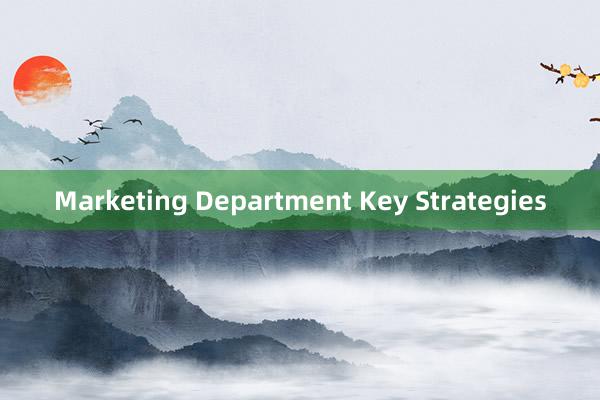 Marketing Department Key Strategies